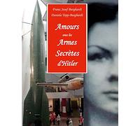 Amours sous les Armes Secrètes d'Hitler: Les agents du contre-espionnage allemand pour la sécurité des armes-V et leurs amies françaises dans le Nord de la France 1943/44