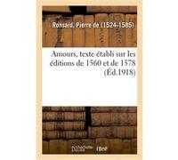Amours, texte établi sur les éditions de 1560 et de 1578, et publié avec des additions de l'auteur Pierre de Ronsard (Auteur)