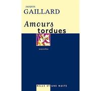 Amours tordues - Jacques Gaillard - Mille Et Une Nuits - broché - Nouvelles