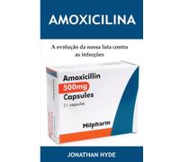 Amoxicilina: A evolução da nossa luta contra as infecções