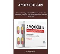 Amoxicillin: Understanding bacterial diseases, antibiotic treatment, and the role of amoxicillin in modern medicine