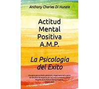 AMP Actitud mental positiva: La psicología del éxito