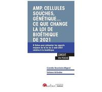 Amp, Cellules Souches, Génétique - Ce Que Change La Loi De Bioéthique De 2021 - 8 Fiches Pour Présenter Les Apports Majeurs De La Loi Du 2 Août 2021 Relative À La Bioéthique