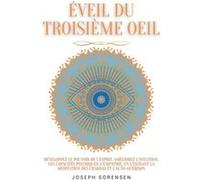 amp201veil du troisiamp232me oeil damp233veloppez le pouvoir de lesprit amamp233liorez lintuition les capacitamp233s psychiques lempathie en utilisant la Joseph SorensenJoseph Sorensen (Auteur)