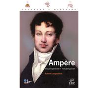 Ampère Encyclopédiste et métaphysicien - Robert Locqueneux - Edp Sciences - broché - Etude
