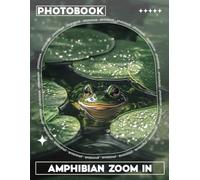 Amphibian Zoom In Photo Book: Explore 40 Stunning Close-Up Images Of Fascinating Frogs, Salamanders, And Toads