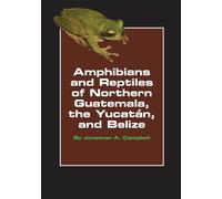 Amphibians and Reptiles of Northern Guatemala, the Yucatan, and Belize