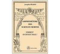Joséphin Péladan – Amphithéâtre des sciences mortes : Comment on devient mage ? – Broché