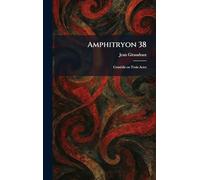 Amphitryon 38: ComÃ(c)die en Trois Actes