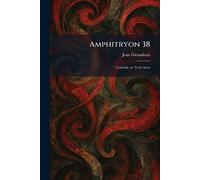 Amphitryon 38: ComÃ(c)die en Trois Actes