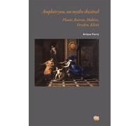 Amphitryon, Un Mythe Théâtral - Plaute, Rotrou, Molière, Dryden, Kleist