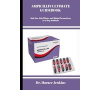 AMPICILLIN ULTIMATE GUIDEBOOK: Safe Use, Side Effects, and Global Perspectives on a Key Antibiotic