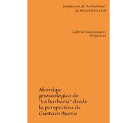 Ampliación de "La barbarie" de Michel Henry (II): Abordaje gnoseológico de "La barbarie" desde la perspectiva de Gustavo Bueno