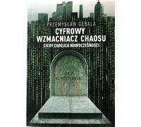 Amplificateur de chaos numérique Le tueur silencieux de la modernité Przemys³aw Gêbala (Buch auf Polnisch)