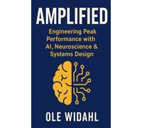 AMPLIFIED: Engineering Peak Performance with AI, Neuroscience & Systems Design.