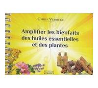 Amplifier les bienfaits des huiles essentielles et des plantes Chris Verbeke (Auteur)