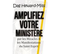 Amplifiez votre ministère par les Miracles & les Manifestations du Saint Esprit