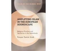 Amplifying Islam in the European Soundscape: Religious Pluralism and Secularism in the Netherlands (Islam of the Global West) - [Version Originale] Inconnu (Auteur)