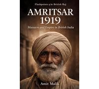 Amritsar 1919: Massacre and Empire in British India