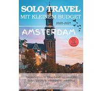 AMSTERDAM ALLEIN REISEN MIT KLEINEM BUDGET (2026 - 2027): Ehrliche Tipps zu Sicherheit, Kosten und dem, was beim Alleinreisen zu erwarten ist