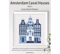 Amsterdam Canal Houses Book 3 Cross Stitch Pattern: A Delft Blue Partial Coverage Dutch Architecture Design with Colour and Mono Charts, 14-Brand Floss Conversion and Beginner Instructions