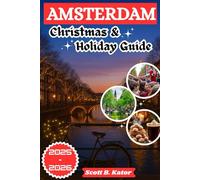 Amsterdam Christmas and Holiday Guide 2025-2026: Experience the Magic of the Canals, Culture, and Hidden Gems: From Christmas Lights to Year-Round Delights