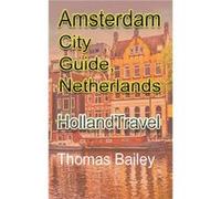 Amsterdam City Guide Netherlands Holland Travel - Thomas Bailey - Blurb Inc. - Livre en Anglais Thomas BaileyThomas Bailey (Auteur)