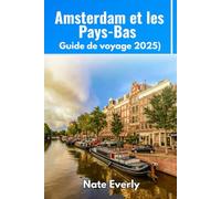 Amsterdam et les Pays-Bas: Guide de voyage 2025