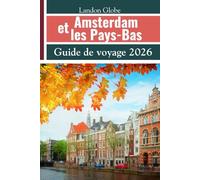 Amsterdam et les Pays-Bas Guide de voyage 2026