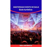 ÁMSTERDAM EVENTO DE BAILE Guía turística 2025-2026: Descubre el festival de música electrónica más grande de Europa: entradas, clubes, carteles de DJ, ... de viaje y secretos de fiesta en Ámsterdam.