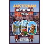 ÁMSTERDAM GUÍA DE VIAJE 2026: Destinos principales, joyas ocultas, aventuras gastronómicas callejeras y consejos prácticos de viaje para todos los presupuestos.