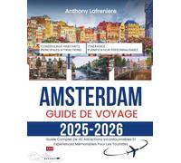 Amsterdam Guide De Voyage 2025-2026: Guide Complet De 40 Attractions Incontournables Et Expériences Mémorables Pour Les Touristes