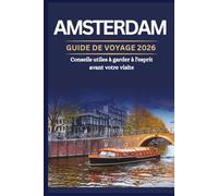 AMSTERDAM GUIDE DE VOYAGE 2026 - Conseils utiles à garder à l'esprit avant votre visite