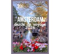 AMSTERDAM Guide de voyage 2026: Découvrez Amsterdam avec des sites mondialement connus, des festivals animés, des excursions d'une journée faciles et des secrets locaux authentiques