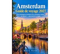 Amsterdam Guide de voyage 2027: Un compagnon pratique pour premières visites et retours - sans perdre la magie