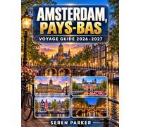AMSTERDAM, PAYS-BAS VOYAGE GUIDE 2026-2027: CANAUX, CULTURE ET EXPÉRIENCES LOCALES : UN GUIDE PRATIQUE POUR DÉCOUVRIR AMSTERDAM AU-DELÀ DES CARTES POSTALES