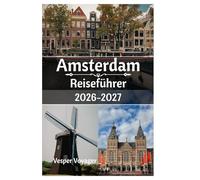 Amsterdam Reiseführer 2026-2027: Entdecken Sie die Tore des Begijnhofs, die umgebauten Lagerhäuser, die Fischmarkt-Morgen und die Nordseewinde, die Hollands süchtig machendste Kanalstadt prägen.