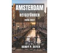 Amsterdam Reiseführer 2026-2027: Entdecken Sie Kanäle, Radwege und gemütliche Cafés mit cleveren Routenvorschlägen, Budgetplanung und Spaziergängen durch die Nachbarschaft.