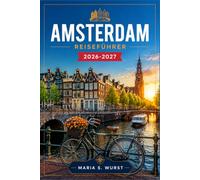 AMSTERDAM REISEFÜHRER 2026-2027: Jordaan, Grachtengürtel, Museumsviertel und Radwege.