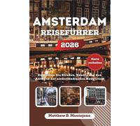 AMSTERDAM REISEFÜHRER 2026: Entdecken Sie Straßen, Kanäle und den Alltag in der niederländischen Hauptstadt