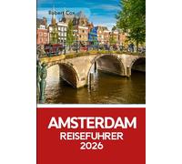 Amsterdam Reiseführer 2026: Erkunde die Grachten mit dem Boot, spaziere durch die Geschichte im Anne-Frank-Haus, bestaune das Rijksmuseum und reise vom Van-Gogh-Museum bis zum Vondelpark.