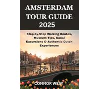 Amsterdam Tour Guide 2025: Step-by-Step Walking Routes, Museum Tips, Canal Excursions & Authentic Dutch Experiences