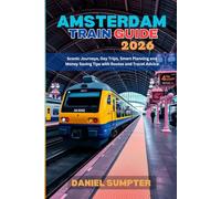 Amsterdam Train Guide 2026: Scenic Journeys, Day Trips, Smart Planning and Money Saving Tips with Routes and Travel Advice