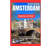 Amsterdam travel guide 2025-2026: Lose Yourself in the Magic of Canals, Bikes, Art, and Timeless Beauty