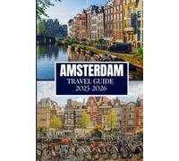 AMSTERDAM TRAVEL GUIDE 2025-2026: Things I Wish I'D Known Before Traveling to Amsterdam
