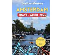 Amsterdam Travel Guide 2025: A Complete Guide to Amsterdam's Iconic Landmarks and Local Hotspots