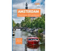 AMSTERDAM TRAVEL GUIDE 2025 AND BEYOND: Explore Canals, Culture, and Hidden Gems in the Most Charming City