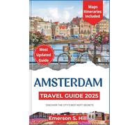 Amsterdam Travel Guide 2025: Discover the City’s Best-Kept Secrets
