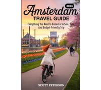 AMSTERDAM TRAVEL GUIDE 2025: Everything You Need To Know For A Safe, Fun, And Budget-Friendly Trip (Full-color)