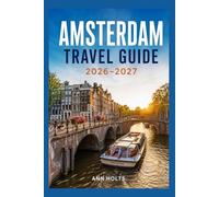 AMSTERDAM TRAVEL GUIDE 2026-2027: A Cruise Adventure Book for First-Timers, Solo, Family, and Couples